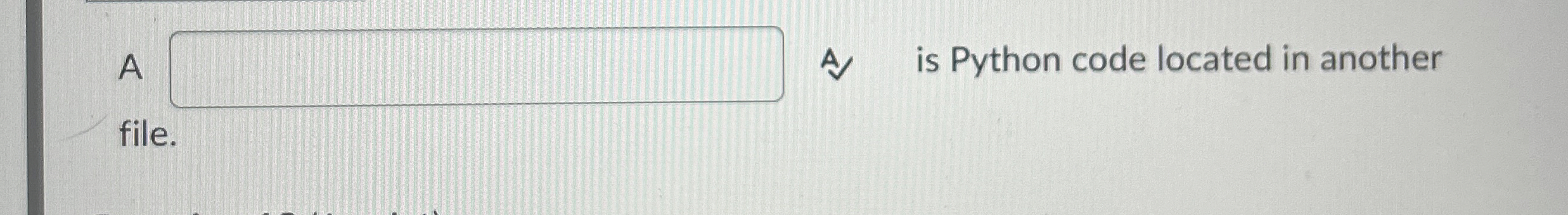 A A is Python code located in another file.