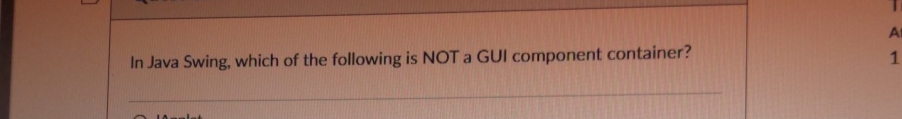 In Java Swing, which of the following is NOT a