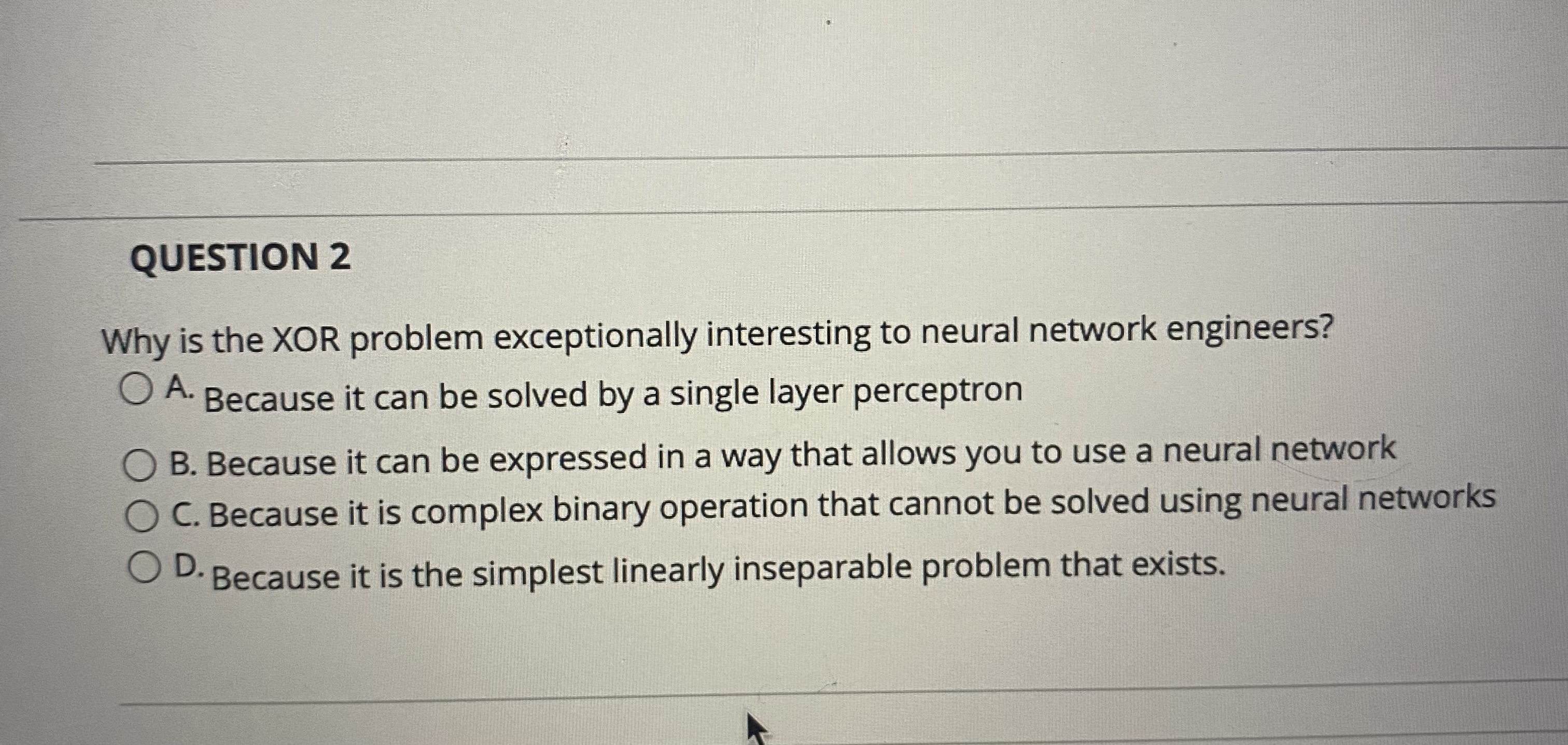 QUESTION 2 Why is the XOR problem exceptionally