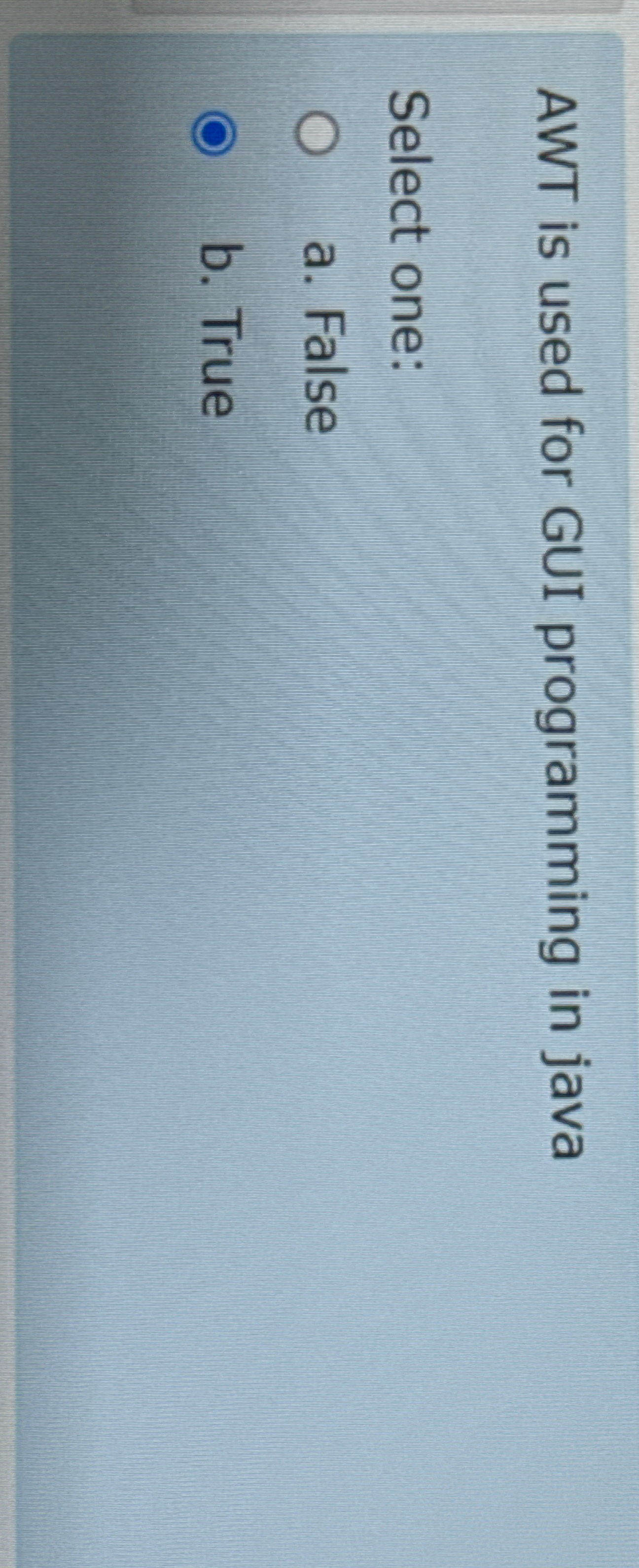 AWT is used for GUI programming in java Select