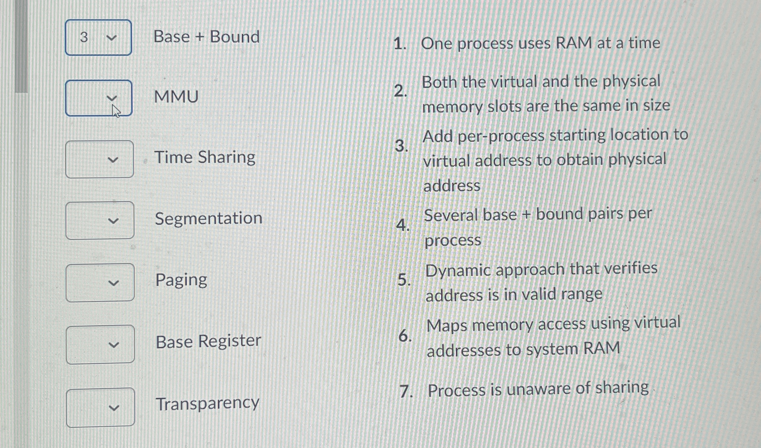Base + Bound One process uses RAM at a time MMU