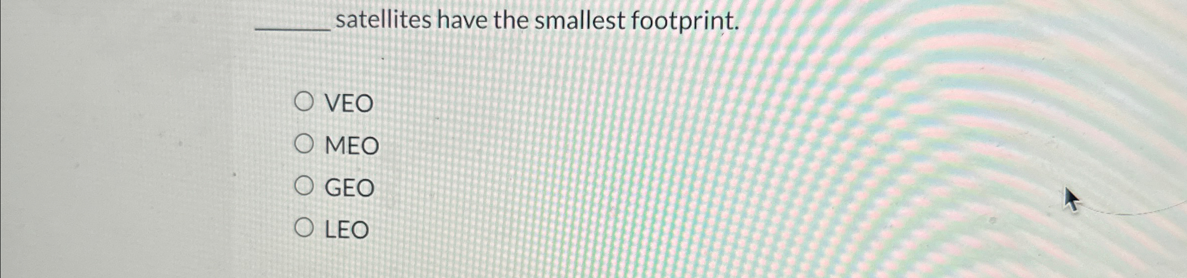 satellites have the smallest footprint. VEO MEO