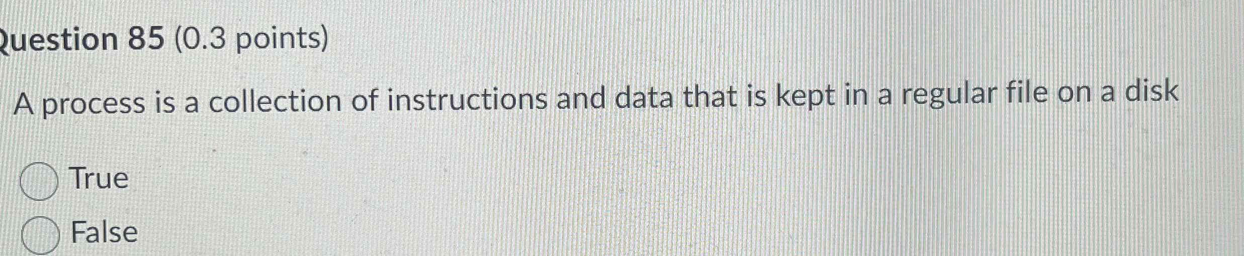 uestion 8 5 ( 0 . 3 points ) A process is a