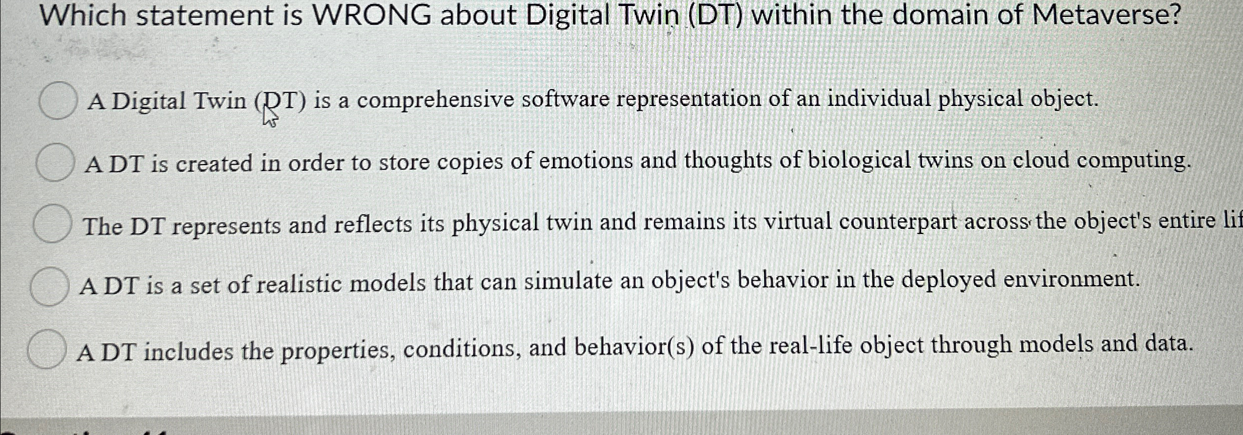 Which statement is WRONG about Digital Twin ( DT