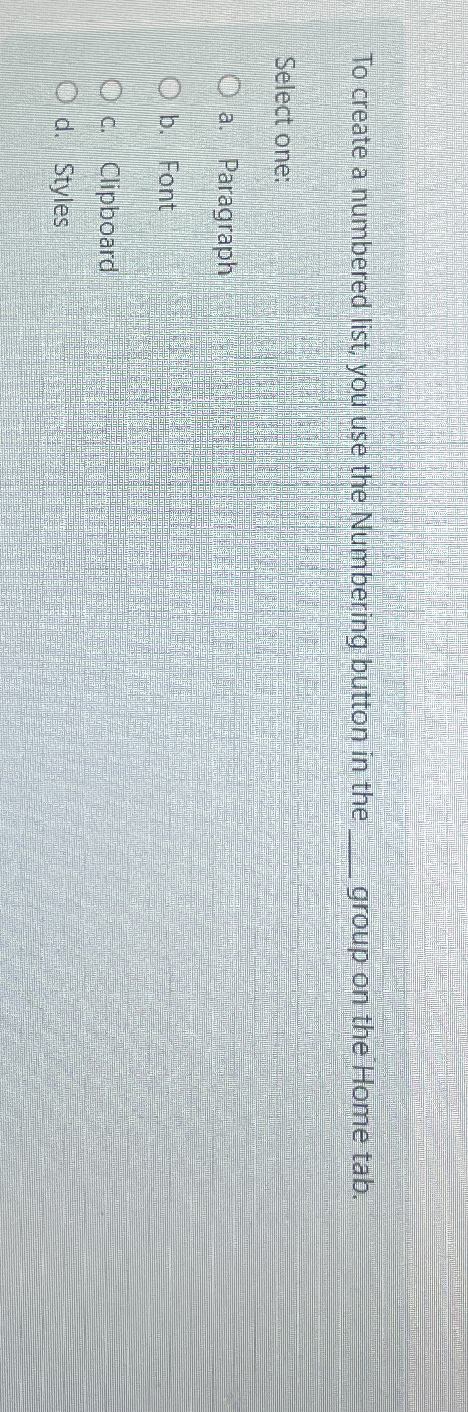 To create a numbered list, you use the Numbering