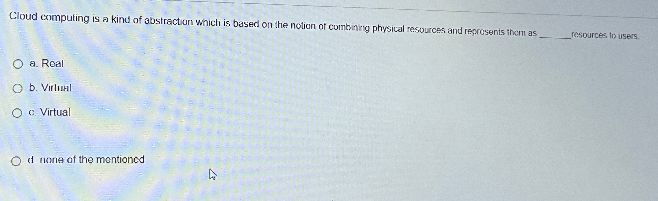 Cloud computing is a kind of abstraction which is
