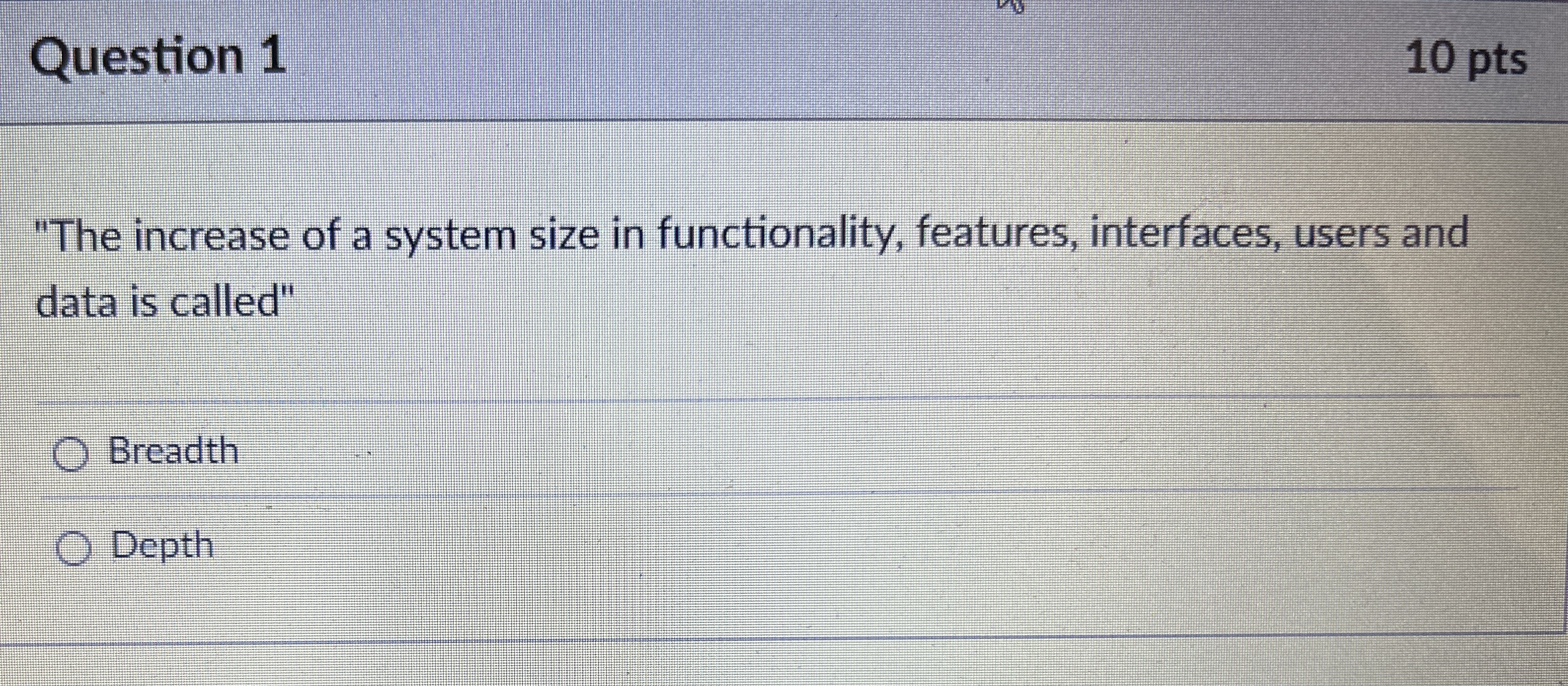 Question 1 1 0 pts "The increase of a system size
