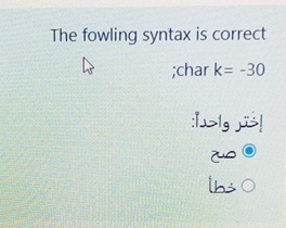 The fowling syntax is correct ;char k = - 3 0