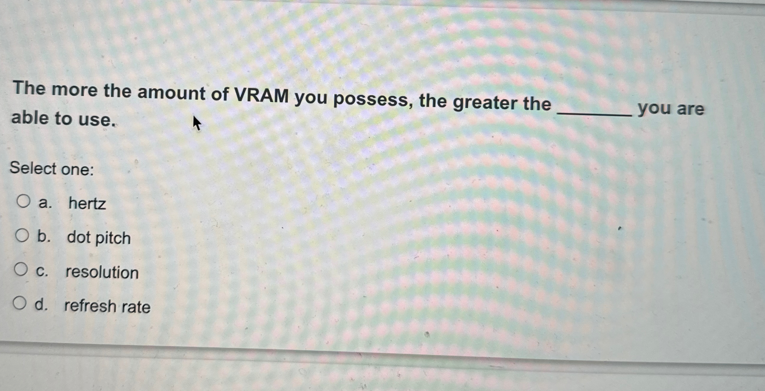 The more the amount of VRAM you possess, the