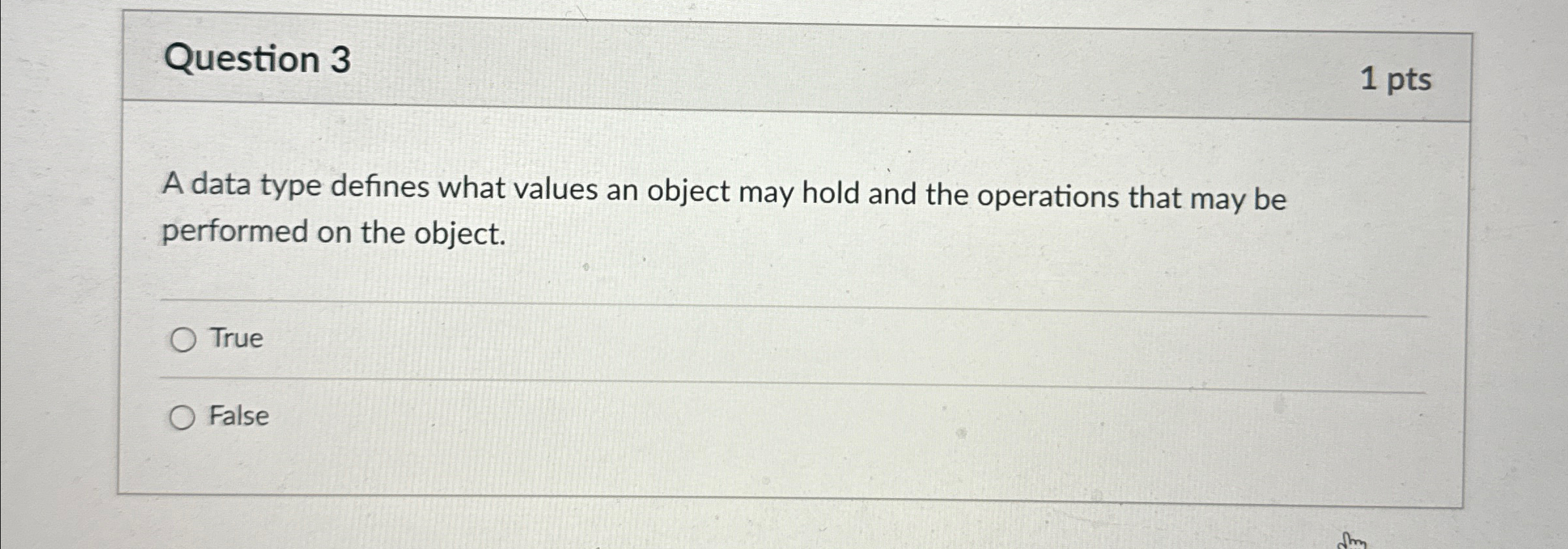 Question 3 1 pts A data type defines what values