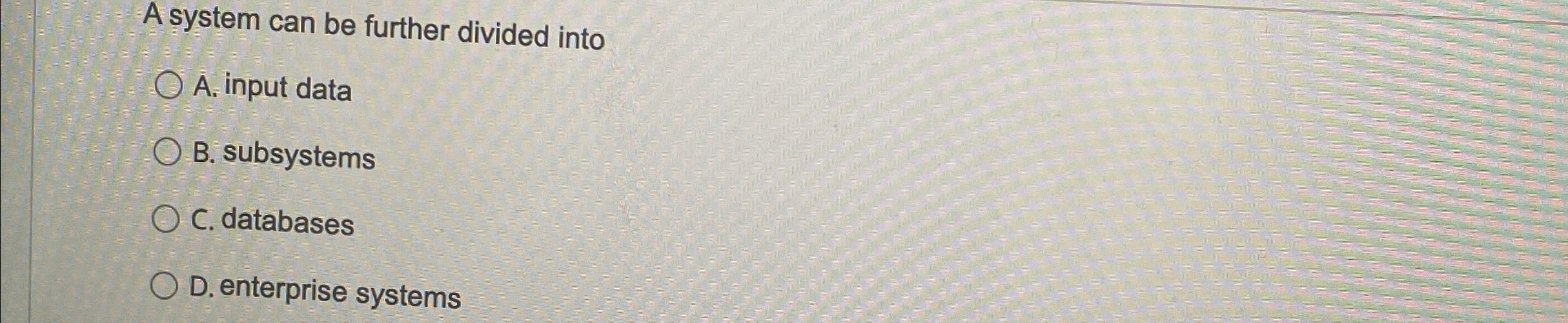 A system can be further divided into A . input