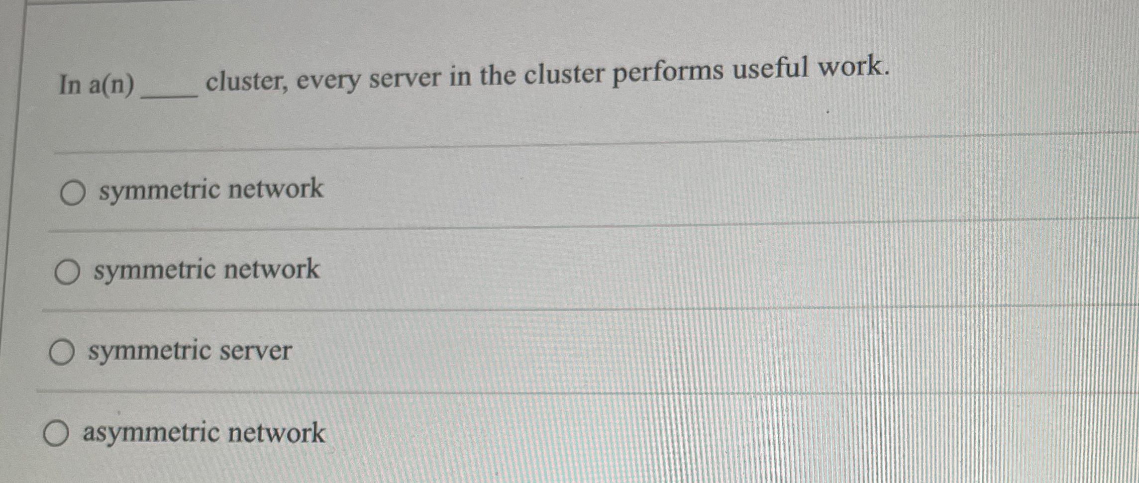 In a ( n ) cluster, every server in the cluster