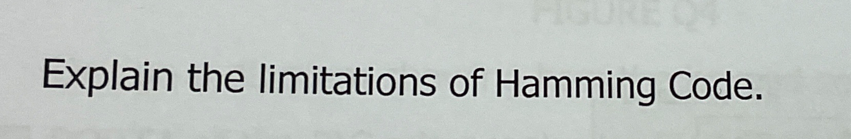 Explain the limitations of Hamming Code.