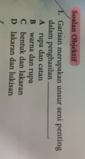 Soalan Objektif Garisan merupakan unsur seni