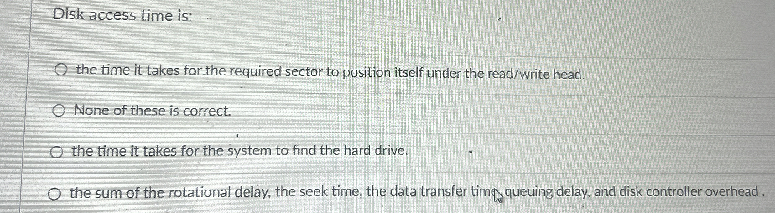 Disk access time is: the time it takes for the