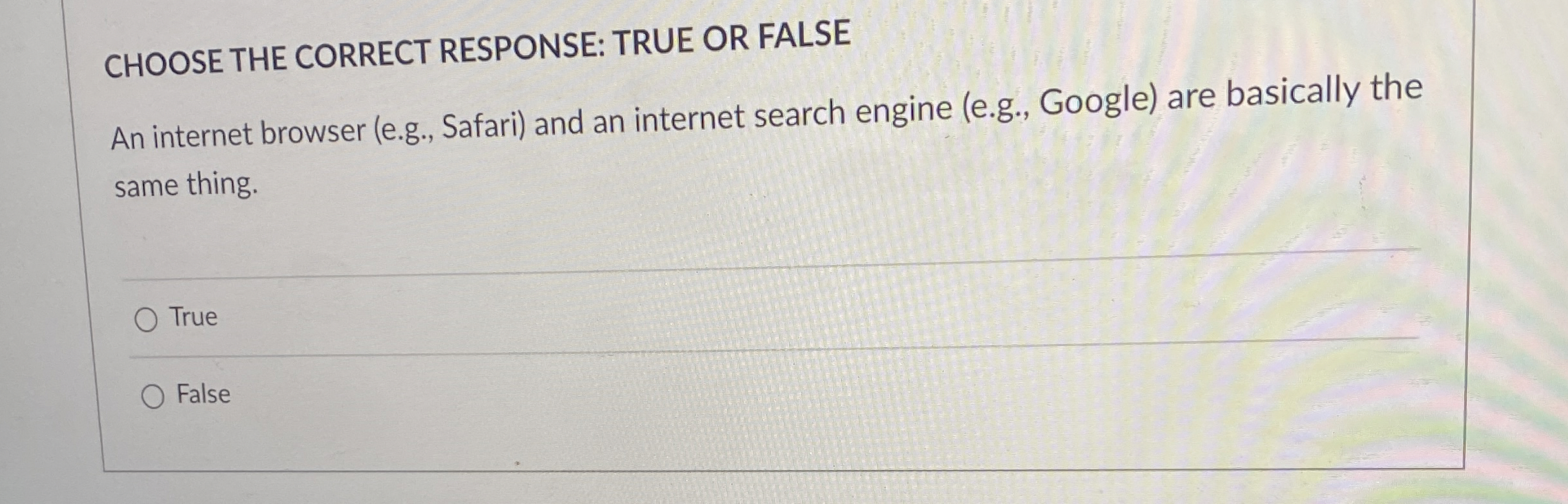 CHOOSE THE CORRECT RESPONSE: TRUE OR FALSE An