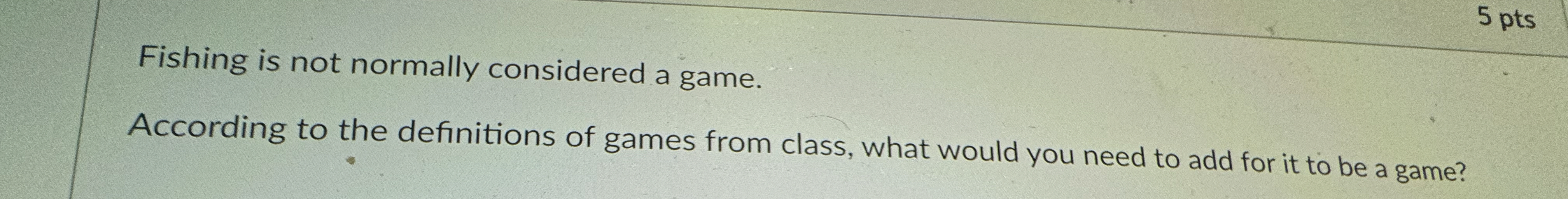 5 pts Fishing is not normally considered a game.