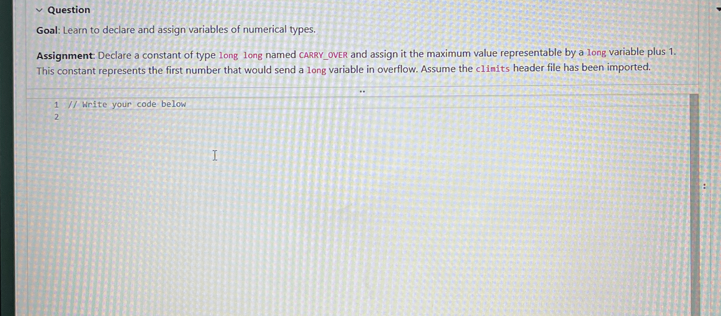 Question Goal: Learn to declare and assign