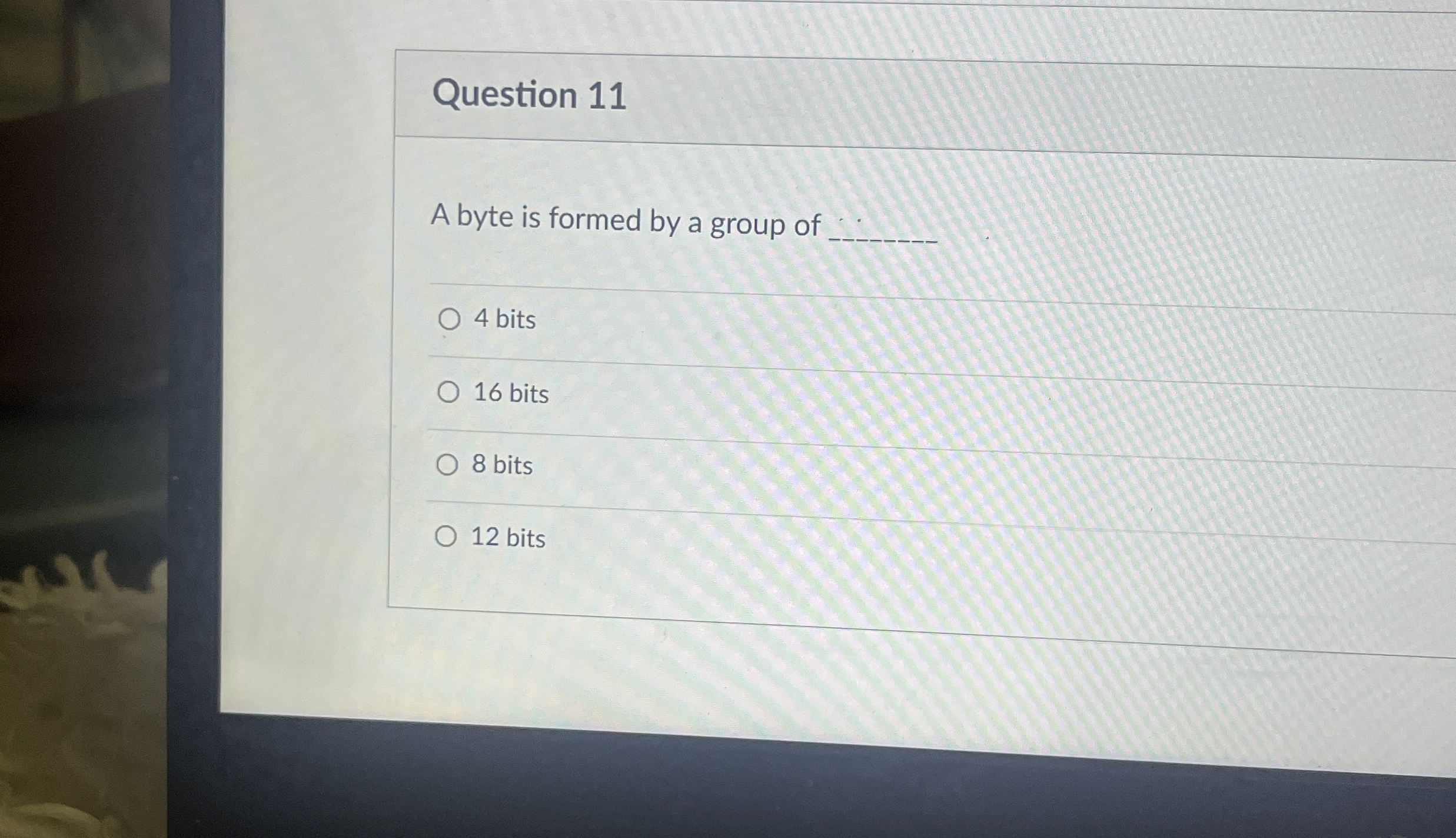 Question 1 1 A byte is formed by a group of q , 4