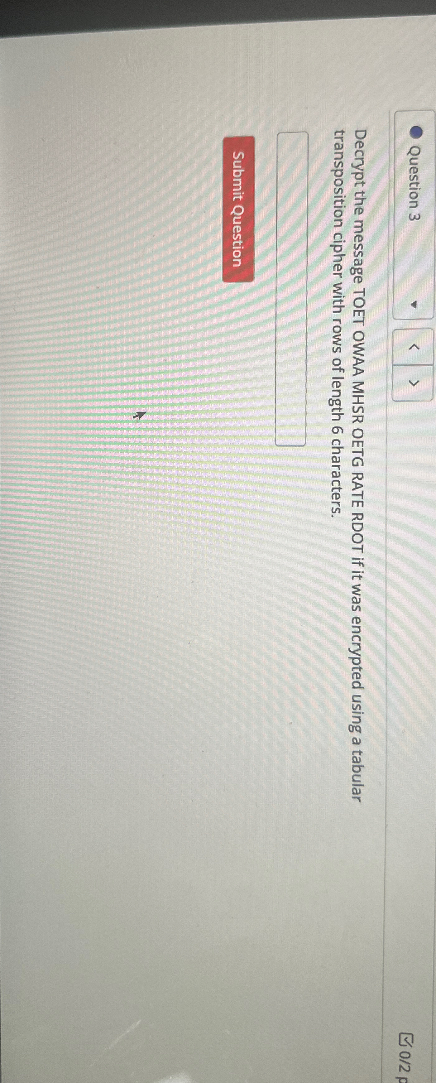 Question 3 Decrypt the message TOET OWAA MHSR