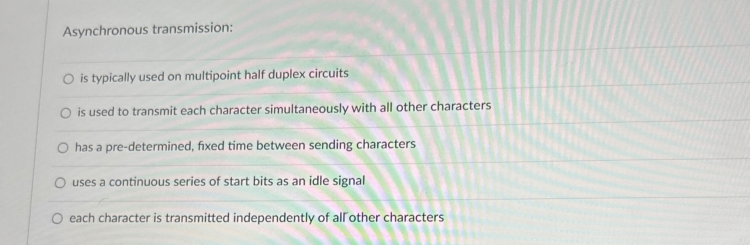Asynchronous transmission: is typically used on