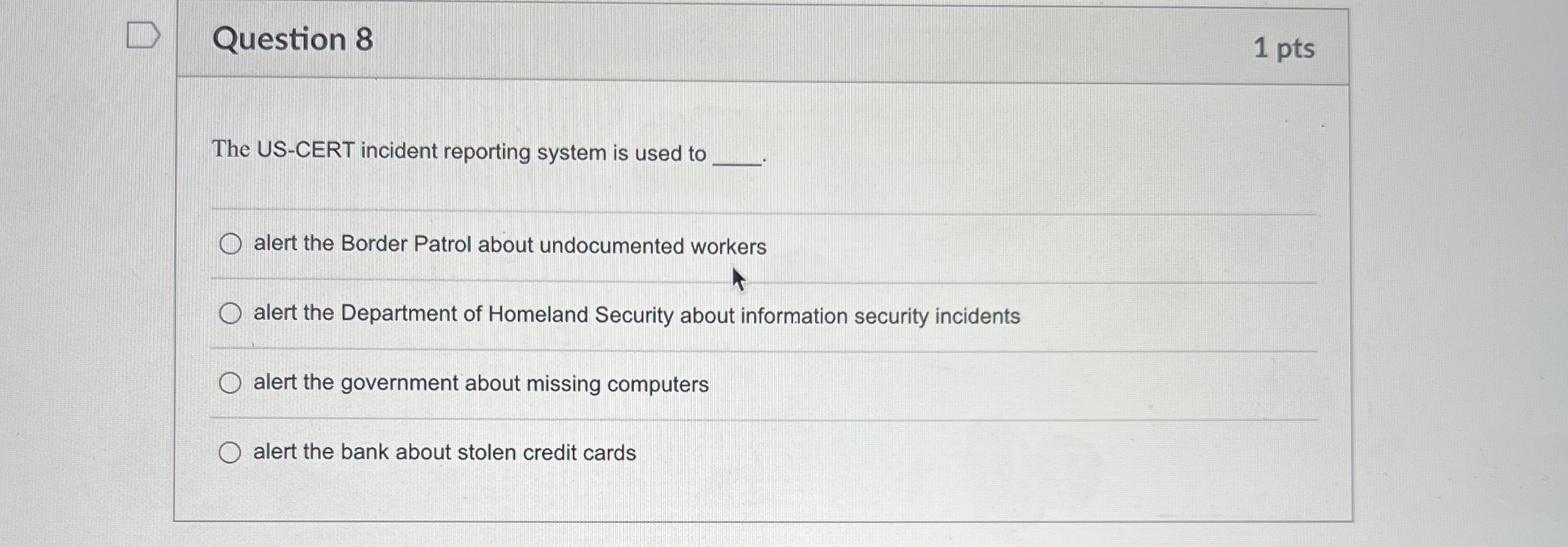 Question 8 1 pts The US - CERT incident reporting