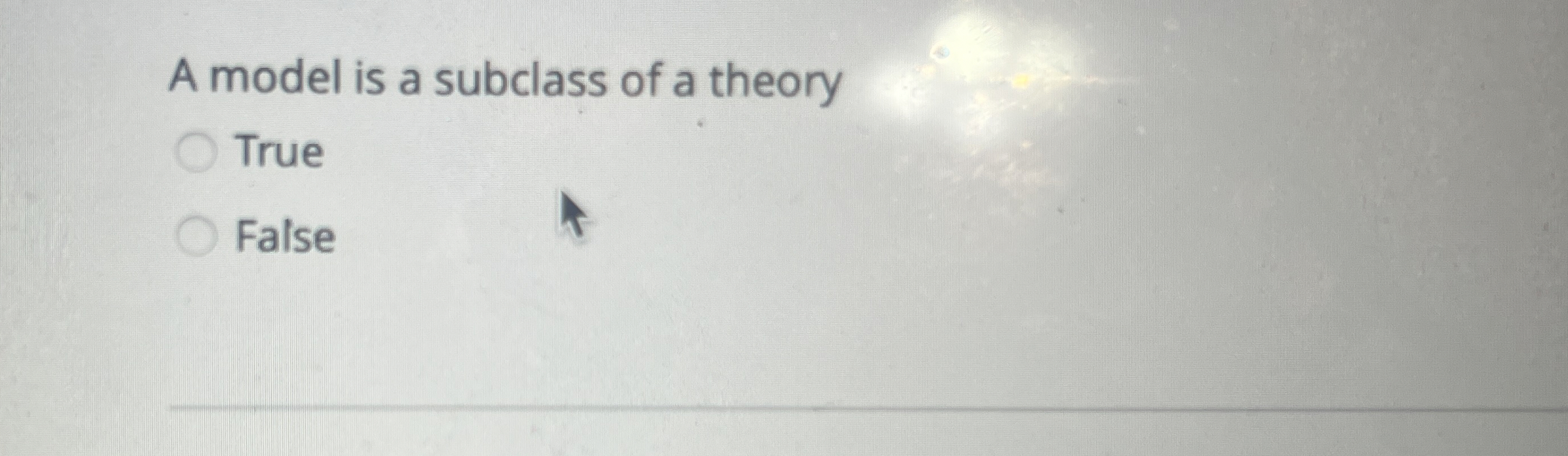 A model is a subclass of a theory True False