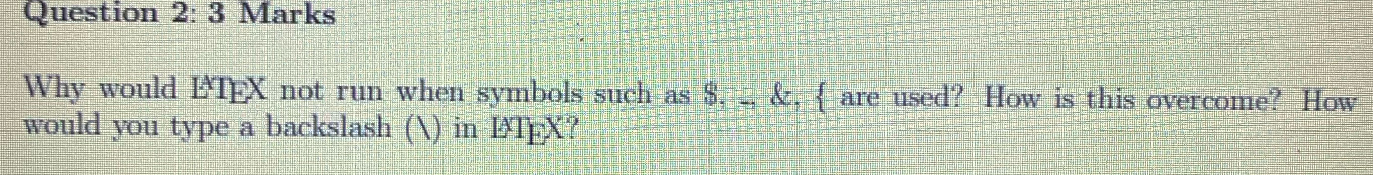 Question 2 : 3 Marks Why would LTEX not run when