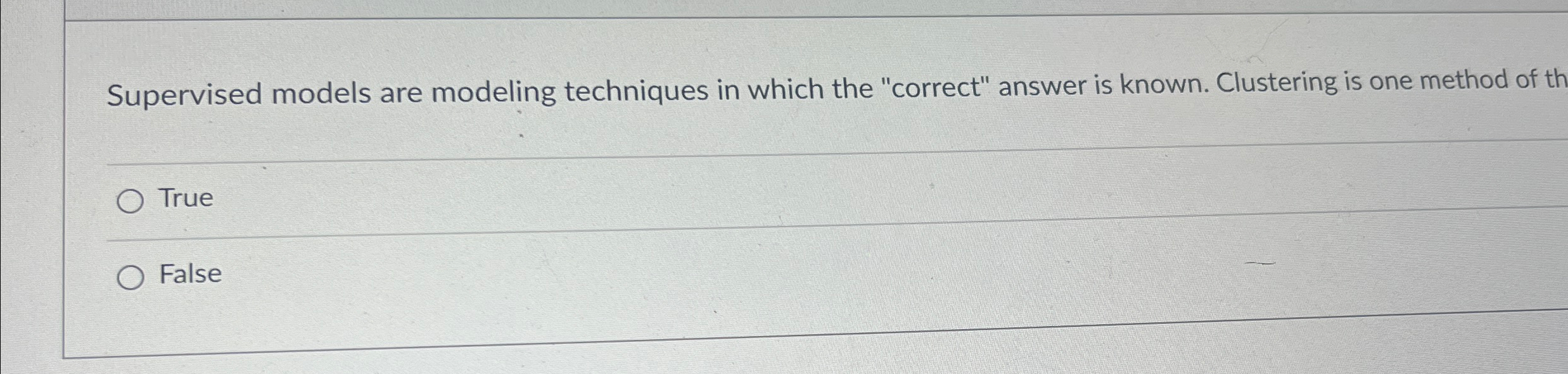 Supervised models are modeling techniques in