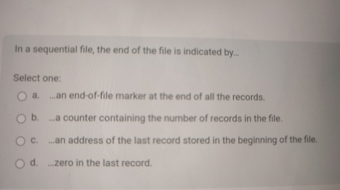 In a sequential file, the end of the file is