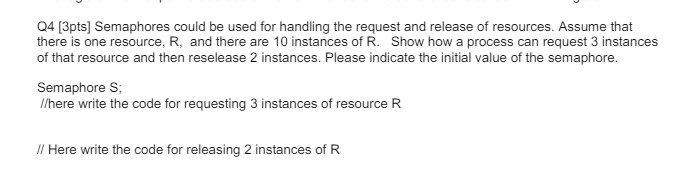 Q 4 [ 3 pts ] Semaphores could be used for