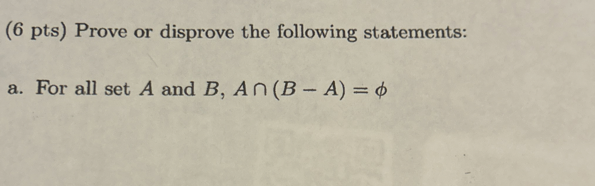 ( 6 pts ) Prove or disprove the following