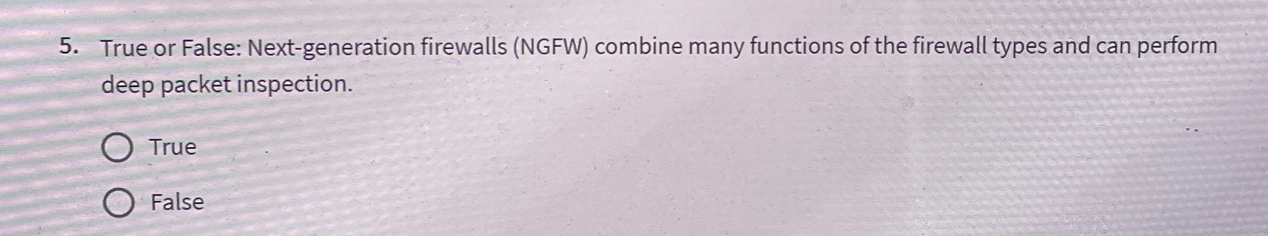 True or False: Next - generation firewalls ( NGFW
