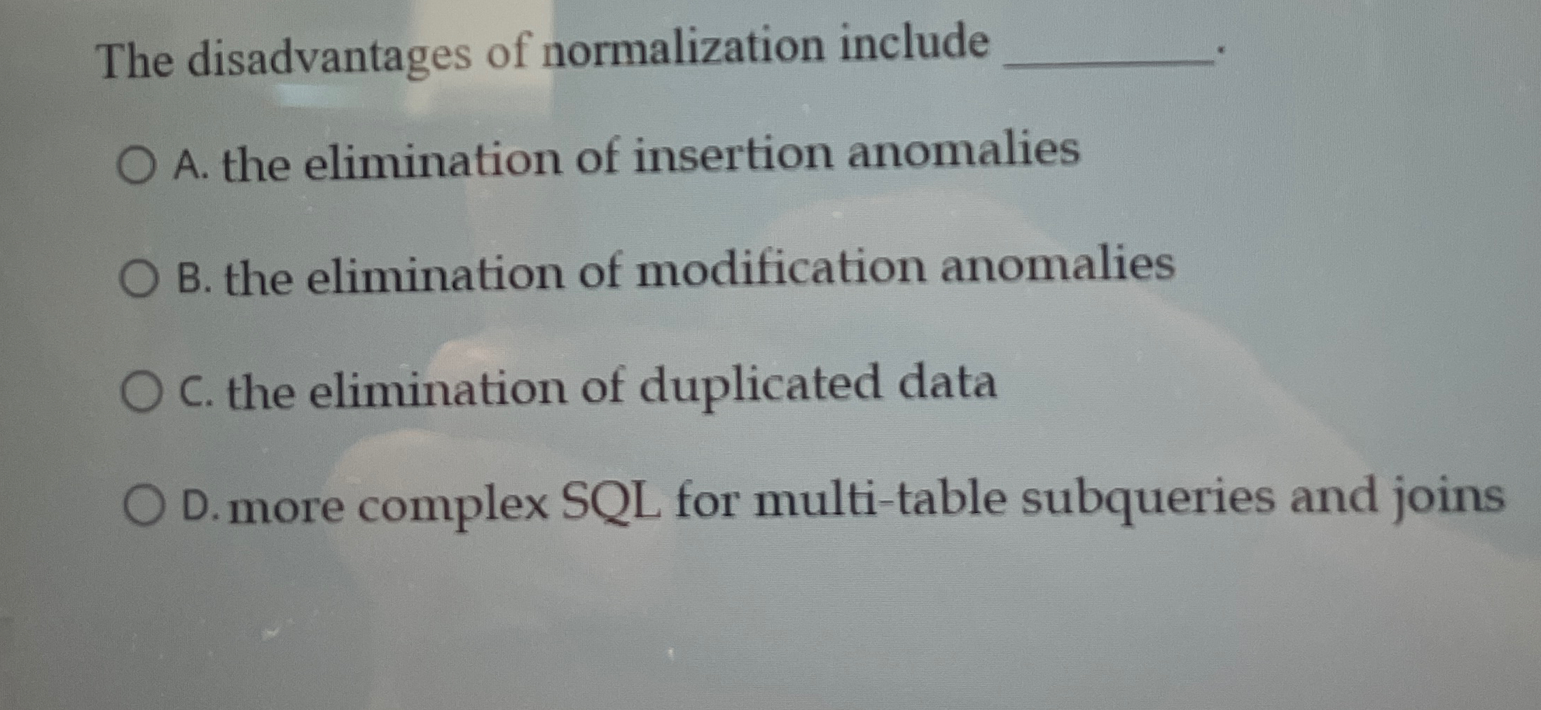 The disadvantages of normalization include A .