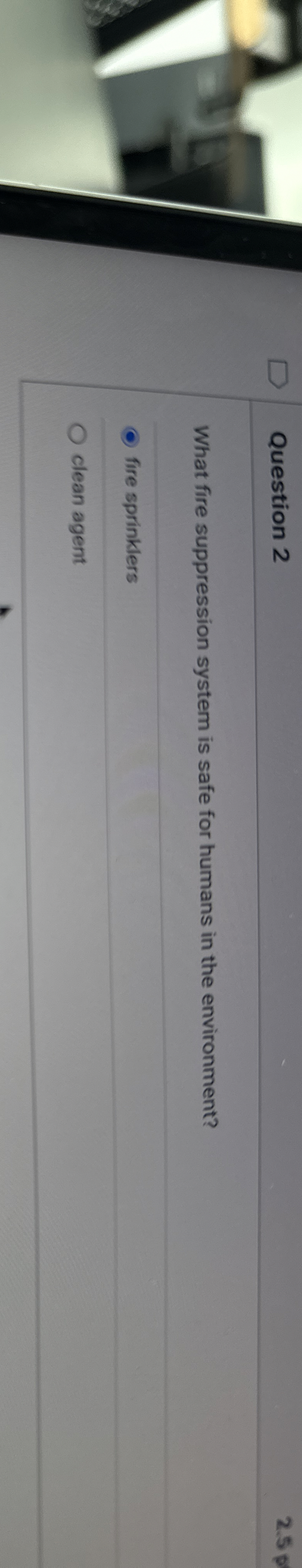Question 2 What fire suppression system is safe