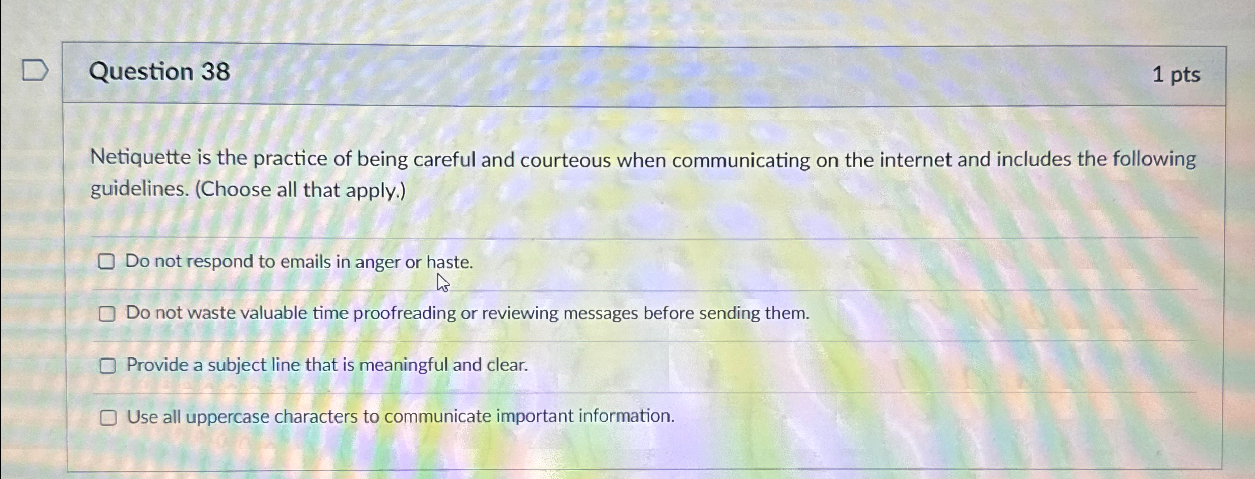 Question 3 8 1 pts Netiquette is the practice of