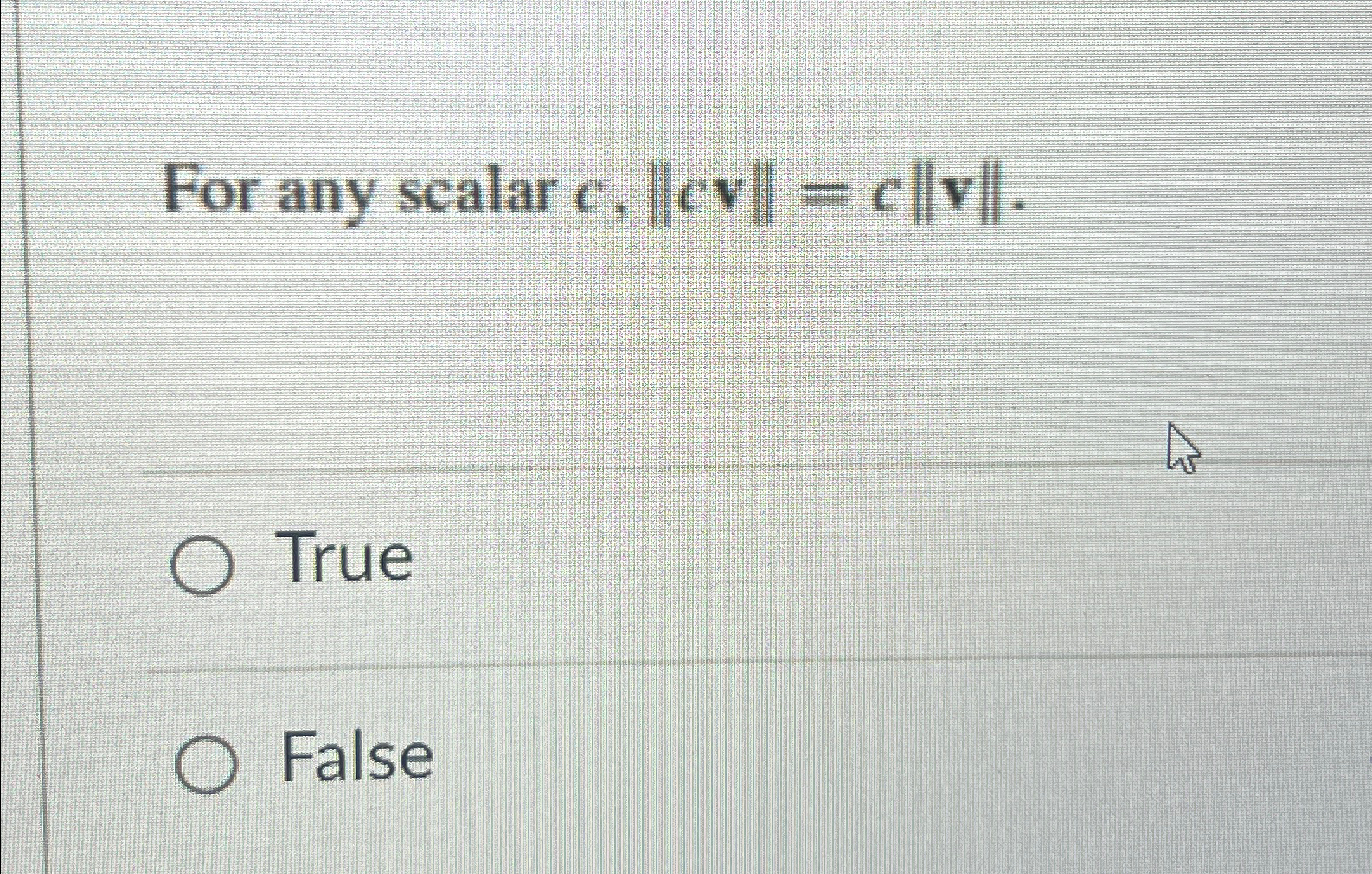 For any scalar c , | | c v | | = c | | v | | .