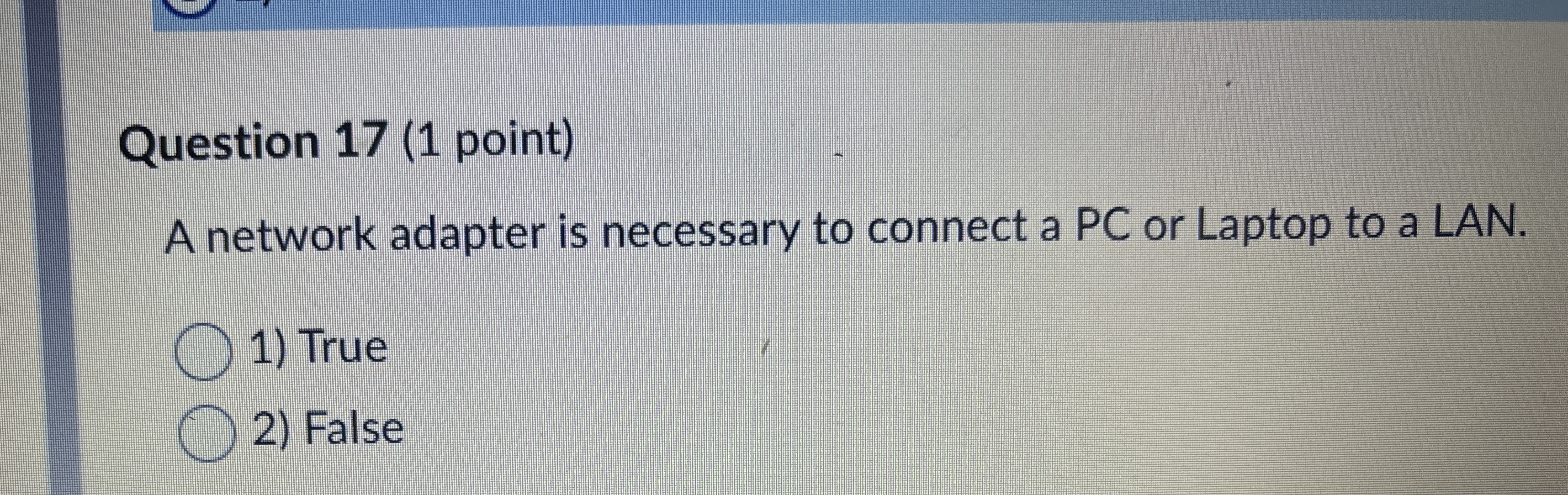 Question 1 7 ( 1 point ) A network adapter is