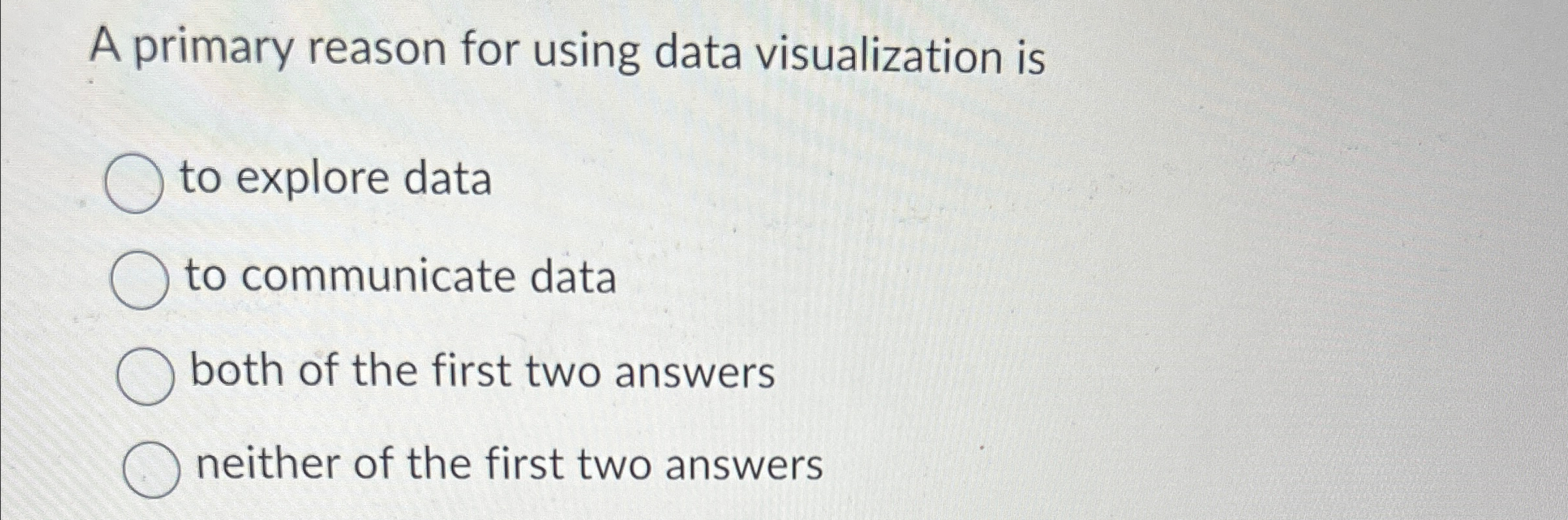 A primary reason for using data visualization is