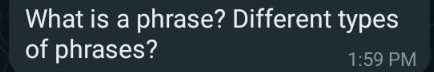What is a phrase? Different types of phrases?