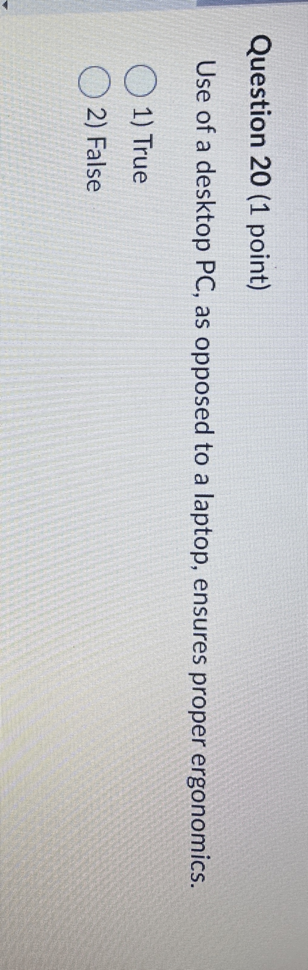 Question 2 0 ( 1 point ) Use of a desktop PC , as