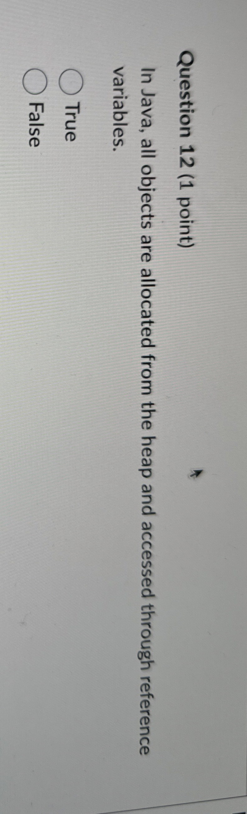 Question 1 2 ( 1 point ) In Java, all objects are