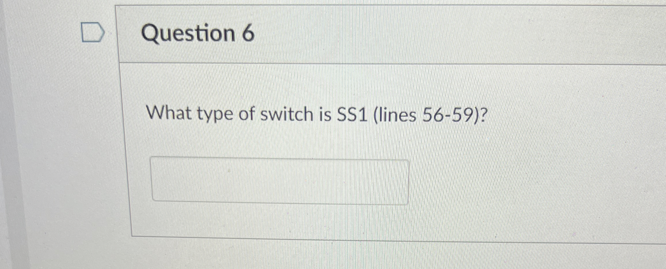 Question 6 What type of switch is SS 1 ( lines 5