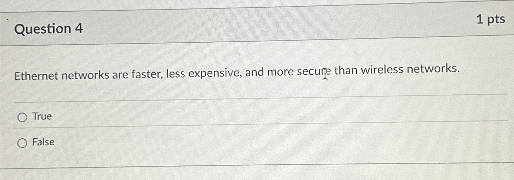 Question 4 1 pts Ethernet networks are faster,
