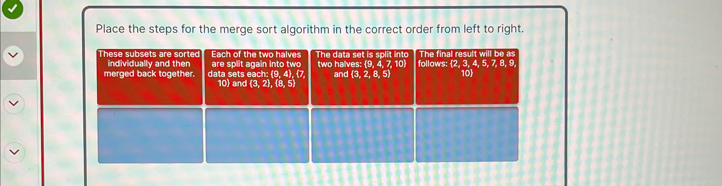 Place the steps for the merge sort algorithm in
