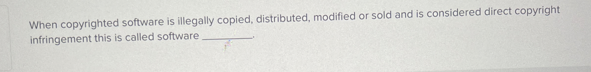When copyrighted software is illegally copied,