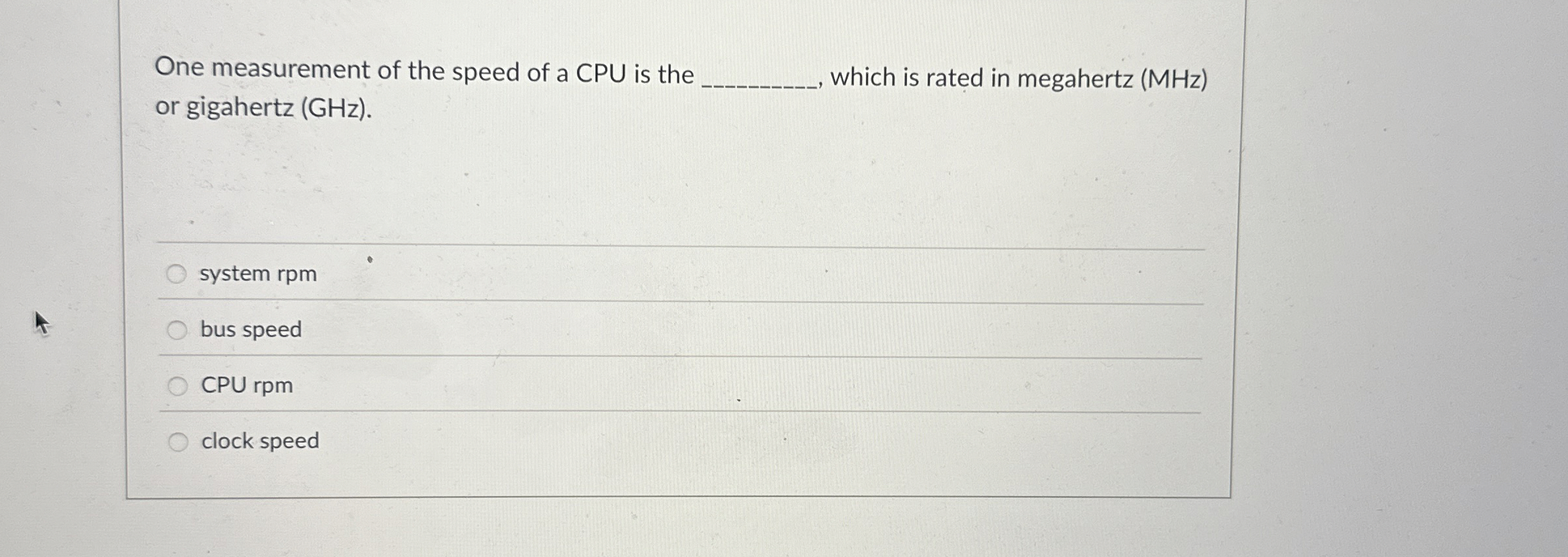 One measurement of the speed of a CPU is the ,