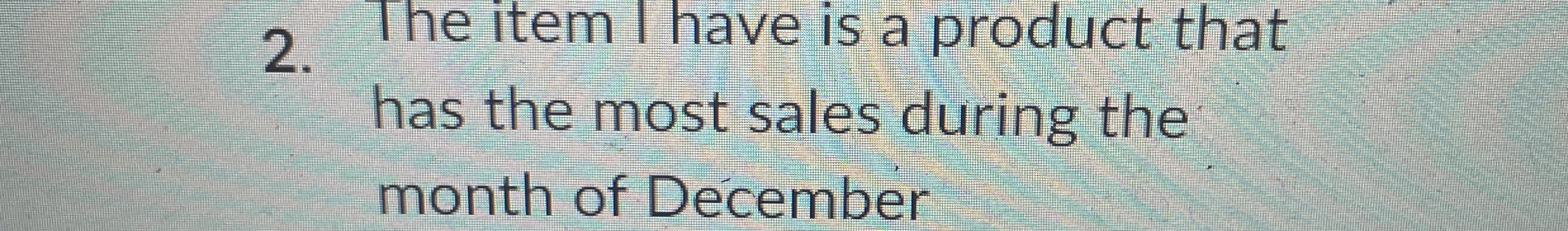 The item I have is a product that has the most