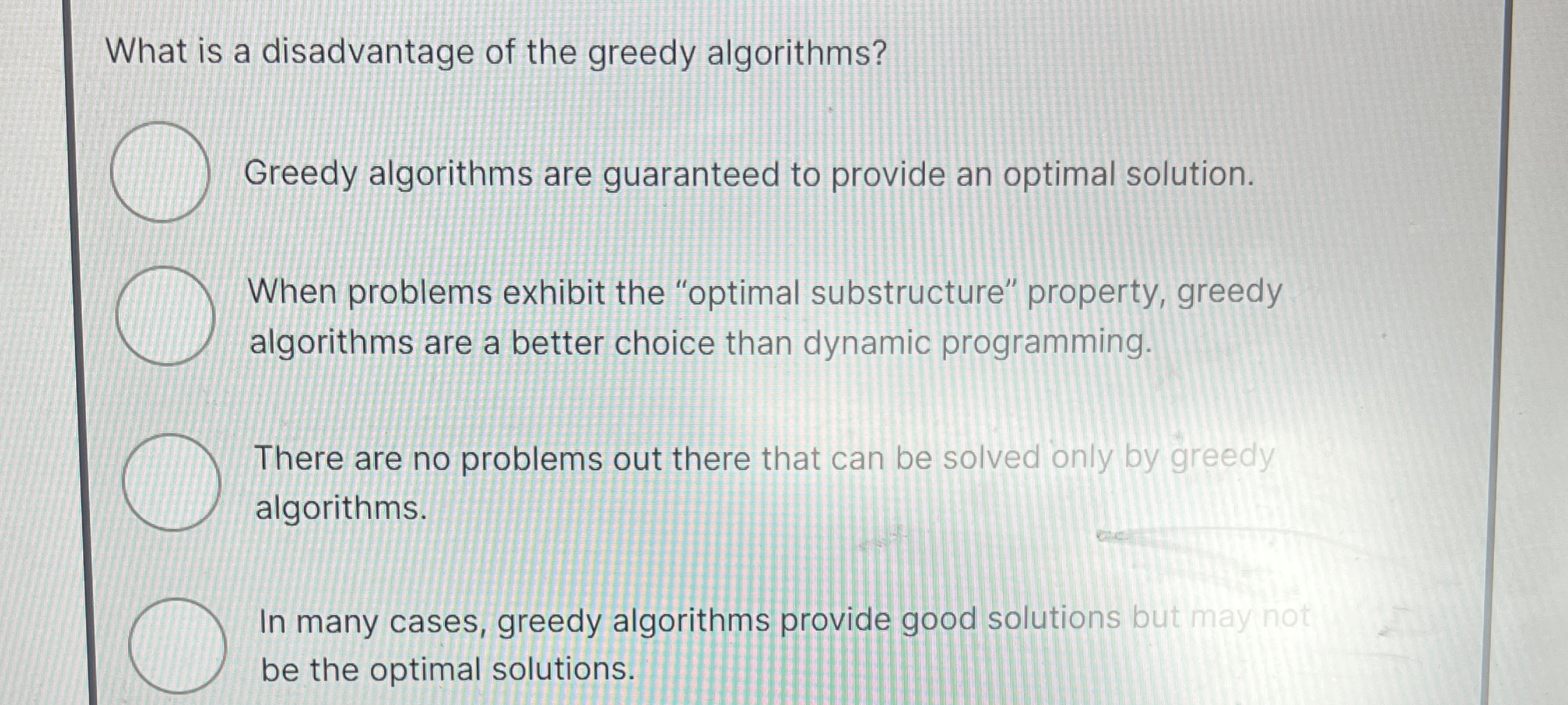 What is a disadvantage of the greedy algorithms?