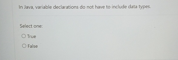 In Java, variable declarations do not have to